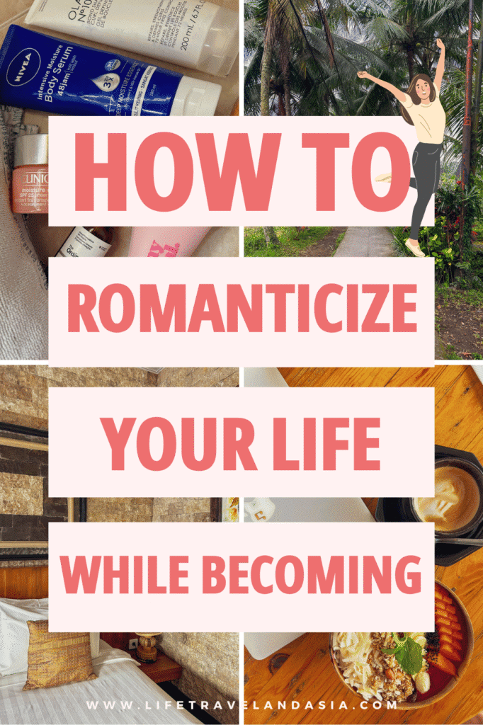 How to Romanticize Your Life During the Phase of Becoming: 11 Ways and Mindset Shifts to Help You Navigate Transition Phases and Make Them Lighter and Softer
